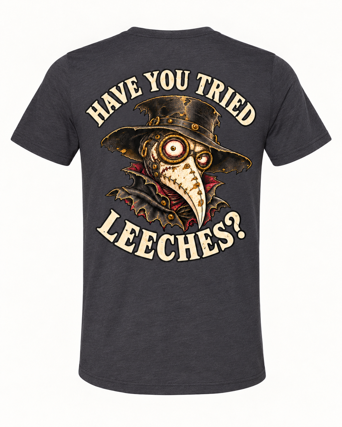 Have You Tried Leeches? back print on Solid Dark Gray Triblend