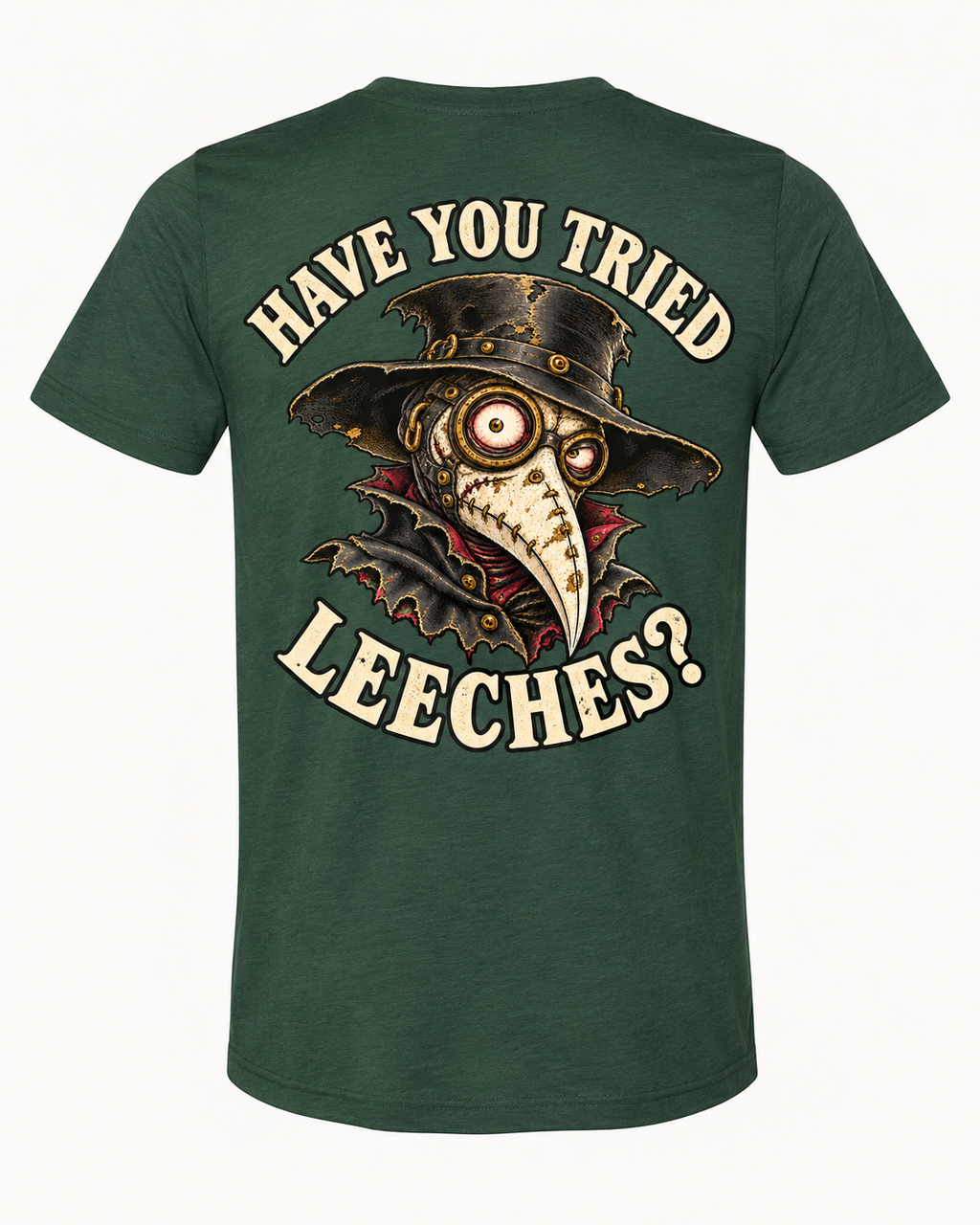 Have You Tried Leeches? back print on Solid Forest Triblend