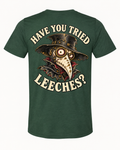 Have You Tried Leeches? back print on Solid Forest Triblend