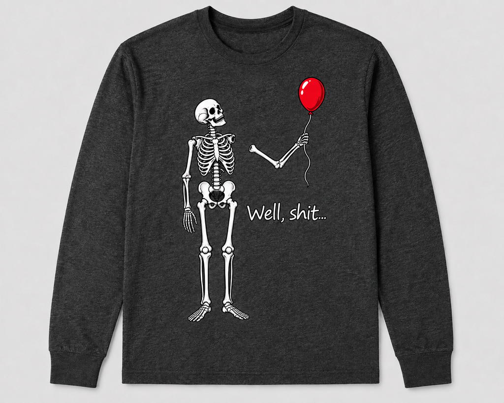 Dark heather long sleeve shirt with skeleton, red balloon, and Well shit caption
